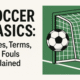 Soccer Basics: Rules, Terms, and Fouls Explained